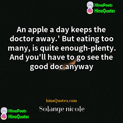 Solange nicole Quotes | An apple a day keeps the doctor
